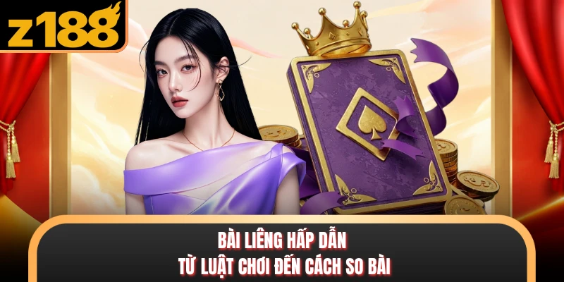 Bài Liêng Z888 - Bí Quyết Nhập Cuộc Tự Tin Cho Người Mới Bài liêng hấp dẫn từ luật chơi đến cách so bài