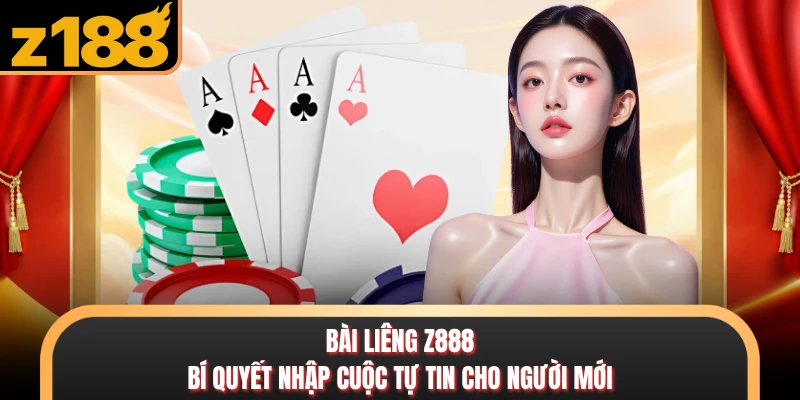 Bài Liêng Z888 - Bí Quyết Nhập Cuộc Tự Tin Cho Người Mới Bài Liêng Z888 - Bí Quyết Nhập Cuộc Tự Tin Cho Người Mới