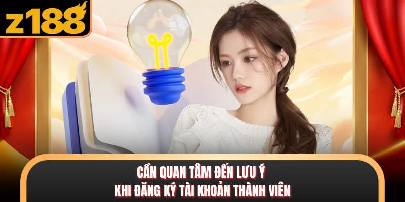 Cần quan tâm đến lưu ý khi đăng ký tài khoản thành viên