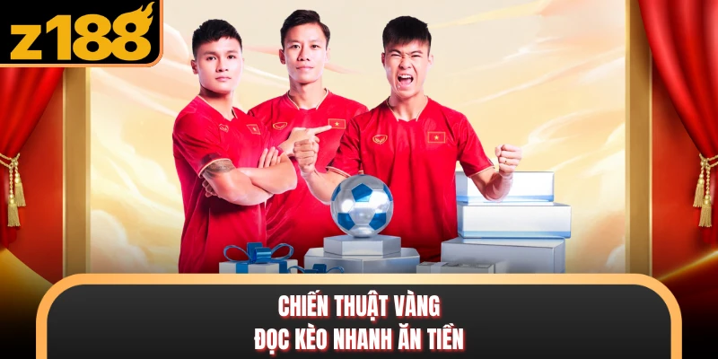 Chiến thuật vàng đọc kèo nhanh ăn tiền
