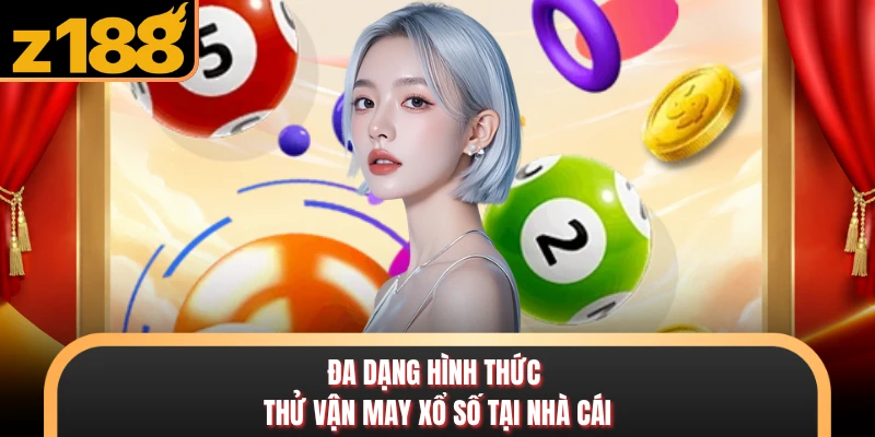 Xổ Số Đa dạng hình thức thử vận may xổ số tại nhà cái