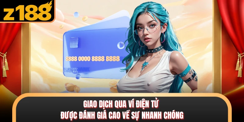 Nạp Tiền Z188 - Khám Phá Các Phương Thức Hỗ Trợ Tận Tình Giao dịch qua ví điện tử được đánh giá cao về sự nhanh chóng