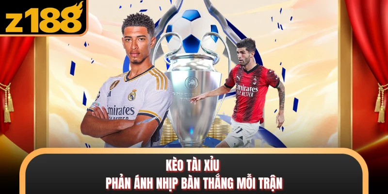 Kèo Tài Xỉu Z888 - Giải Mã Cách Đọc Tỷ Lệ Như Chuyên Gia Kèo Tài Xỉu phản ánh nhịp bàn thắng mỗi trận