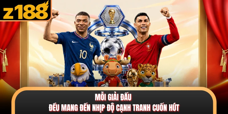 Thể Thao Mỗi giải đấu đều mang đến nhịp độ cạnh tranh cuốn hút