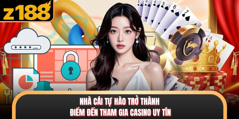 Casino Nhà cái tự hào trở thành điểm đến tham gia casino uy tín