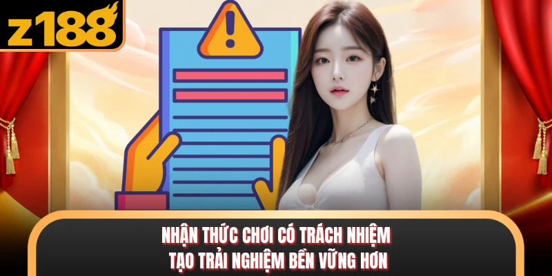 Nhận thức chơi có trách nhiệm tạo trải nghiệm bền vững hơn