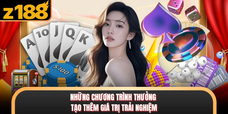 Z188 Những chương trình thưởng tạo thêm giá trị trải nghiệm