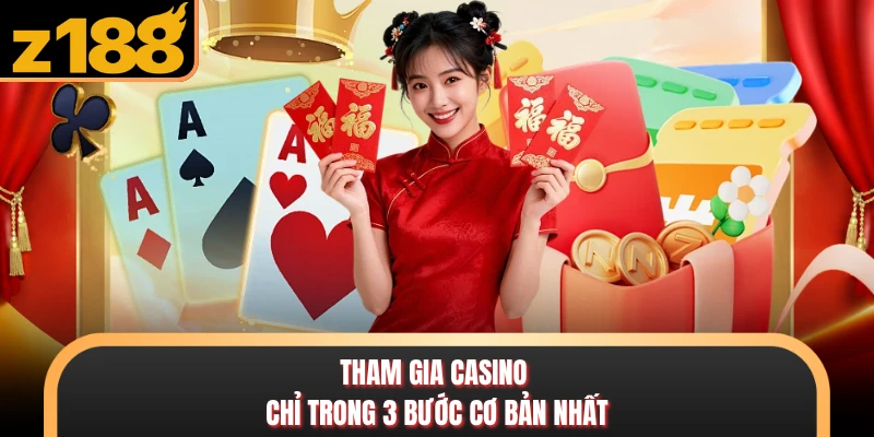 Casino Tham gia casino chỉ trong 3 bước cơ bản nhất