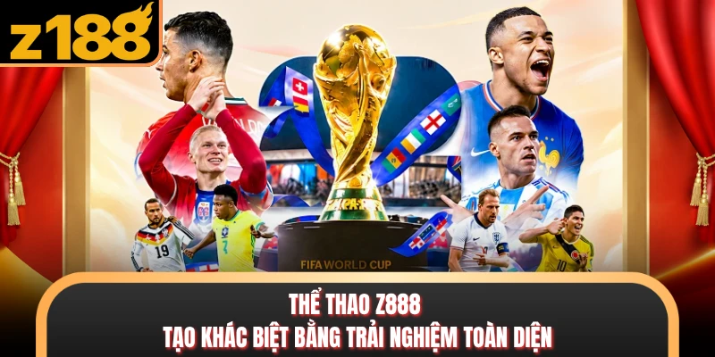 Thể Thao Thể thao Z888 tạo khác biệt bằng trải nghiệm toàn diện