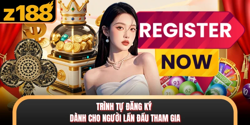 Z188 Trình tự đăng ký dành cho người lần đầu tham gia