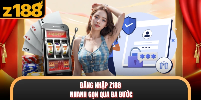 Đăng nhập Z188 nhanh gọn qua ba bước