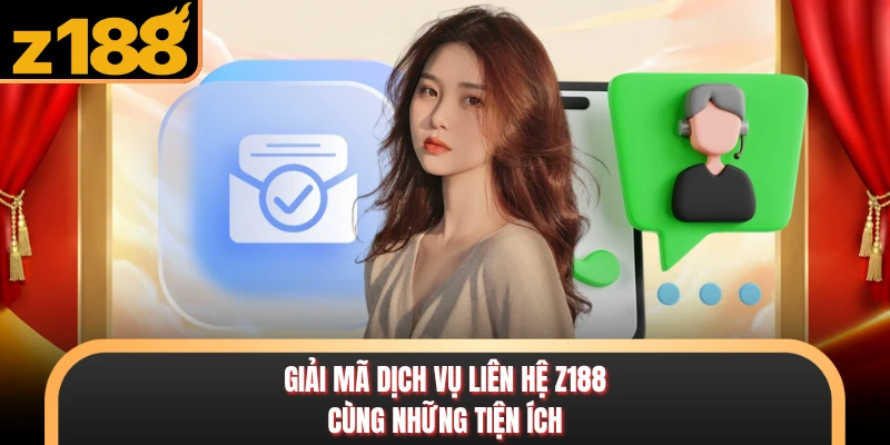 Giải mã dịch vụ liên hệ Z188 cùng những tiện ích