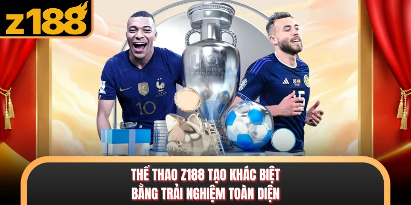 Thể Thao Thể thao Z188 tạo khác biệt bằng trải nghiệm toàn diện