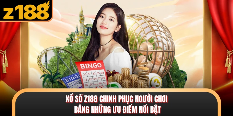 Xổ Số Xổ số Z188 chinh phục người chơi bằng những ưu điểm nổi bật